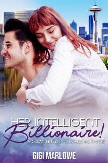 Her Intelligent Billionaire: A Clean Friends to Lovers Romance (Billionaire Tech Tycoons & Titans Book 4) Read online