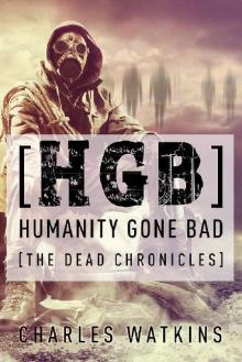 [HGB] Humanity Gone Bad: The Dead Chronicles Read online
