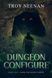 Dungeon Configure: Book One Dark Exchange Read online