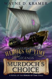 Heroes of Time Legends: Murdoch's Choice Read online