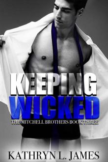 Keeping Wicked (The Mitchell Brothers Book 3) Read online