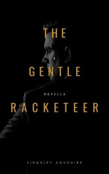 THE GENTLE RACKETEER: A Novella Read online