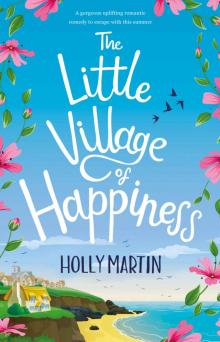 The Little Village of Happiness: A gorgeous uplifting romantic comedy to escape with this summer Read online
