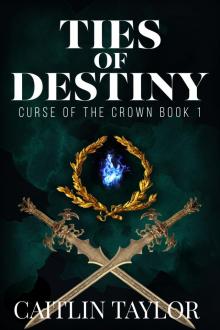 Ties of Destiny (Curse of the Crown Book 1) Read online
