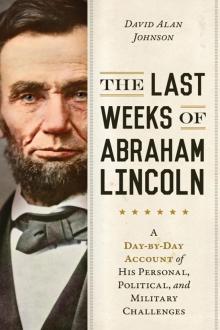 The Last Weeks of Abraham Lincoln Read online