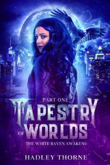 Tapestry of Worlds : Part One - The White Raven Awakens Read online