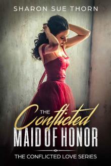 The Conflicted Maid of Honor (The Conflicted Love Series Book 2) Read online