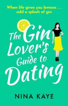 The Gin Lover's Guide to Dating: A sparkling and hilarious feel good romantic comedy Read online