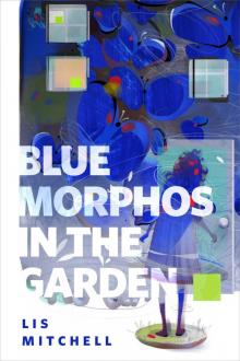 Blue Morphos in the Garden Read online