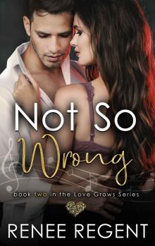 Not So Wrong: Love Grows series, Book Two Read online