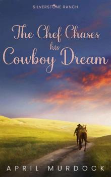 The Chef Chases his Cowboy Dream (Silverstone Ranch Book 3) Read online