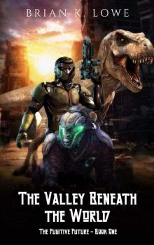 The Valley Beneath the World: The Fugitive Future - Book One Read online