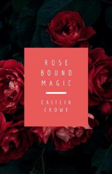 Rose Bound Magic Read online