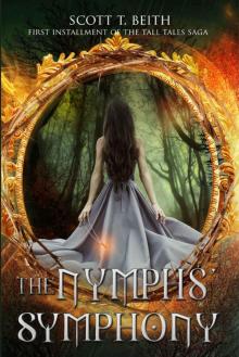 Tall Tales: The Nymphs' Symphony (Scott T Beith's Tall Tales Saga Book 1) Read online