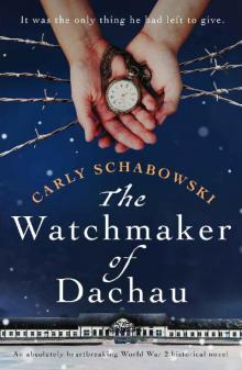 The Watchmaker of Dachau: An absolutely heartbreaking World War 2 historical novel Read online