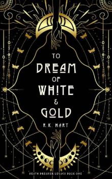 To Dream of White & Gold (Death Dreamer Legacy Book 1) Read online