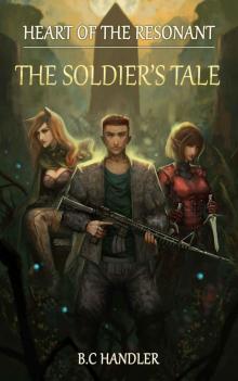 Heart of the Resonant- the Soldier's Tale Read online