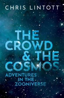 The Crowd and the Cosmos: Adventures in the Zooniverse Read online