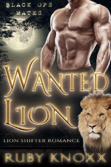 Wanted Lion: Lion Shifter Romance (Black Ops Mates Book 6) Read online