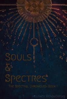 Souls & Spectres: The Spectral Chronicles: Book 1 Read online