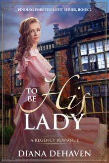 To Be His Lady: A Regency Romance (Finding Forever Love) Read online