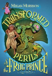 Transformed: The Perils of the Frog Prince Read online