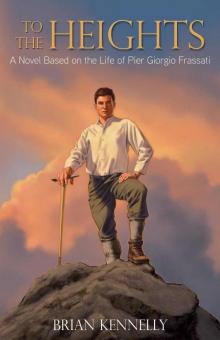 To the Heights: A Novel Based on the Life of Pier Giorgio Frassati Read online