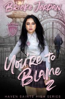 You're To Blame 2: A High School Bully Romance (Haven Saints High) Read online