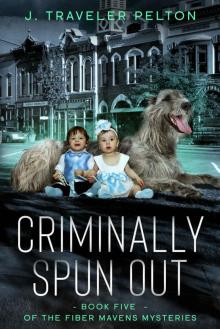 Criminally Spun Out: Book 5 of the Fiber Maven's Mysteries Read online