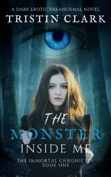THE MONSTER INSIDE ME: The Immortal Chronicles: Book One Read online