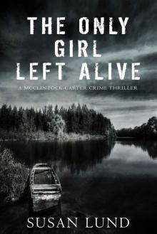 The Only Girl Left Alive: The McClintock-Carter Crime Thriller Series: Book Three Read online