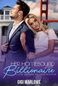 Her Homebound Billionaire: A Love Conquers Fear Clean Romance (Billionaire Tech Tycoons & Titans Book 3) Read online