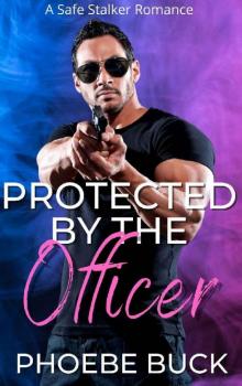 Protected by the Officer: A Safe Stalker Romance (Safe Stalkers) Read online