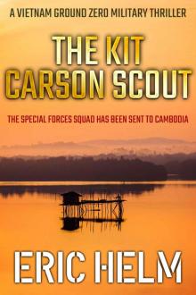 The Kit Carson Scout: The Special Forces Squad has been sent to Cambodia (Vietnam Ground Zero Military Thrillers Book 6) Read online
