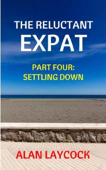 The Reluctant Expat: Part Four - Settling Down Read online