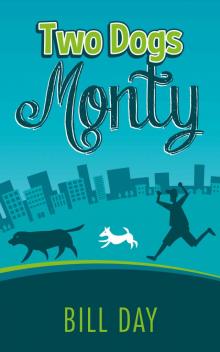 Two Dogs Monty: Easy to read, hilarious story of a lad falling in love, two crazy dogs, and a bizarre gang of criminals. (Two Dogs Monty Series Book 1) Read online
