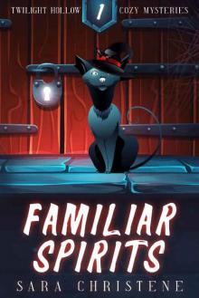 Familiar Spirits (Twilight Hollow Witchy Cozy Mysteries Book 1) Read online