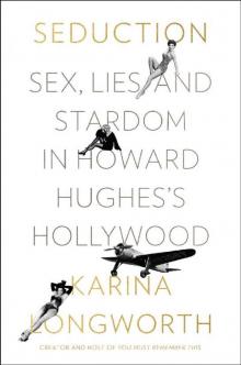 Seduction: Sex, Lies, and Stardom in Howard Hughes's Hollywood Read online