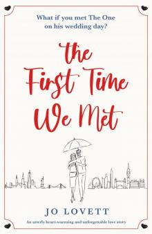 The First Time We Met: An utterly heart-warming and unforgettable love story Read online
