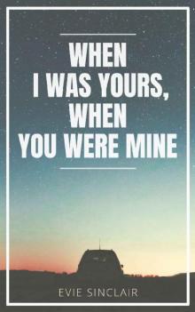 When I Was Yours, When You Were Mine Read online