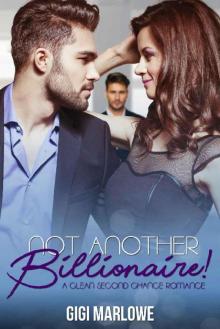 Not Another Billionaire: A Clean Second Chance Romance (Billionaire Tech Tycoons & Titans Book 2) Read online