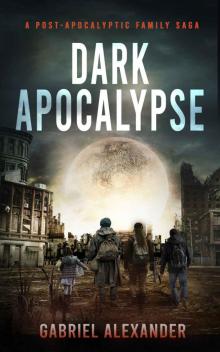 Dark Apocalypse: A Post-Apocalyptic Family Saga Read online