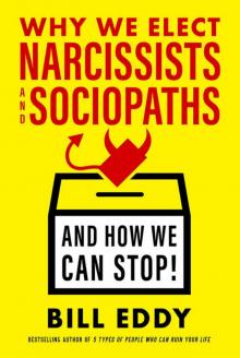Why We Elect Narcissists and Sociopaths- And How We Can Stop! Read online