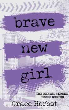 Brave New Girl (Behind Closed Doors Book 1) Read online