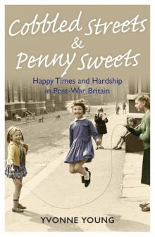Cobbled Streets and Penny Sweets--Happy Times and Hardship in Post-War Britain Read online