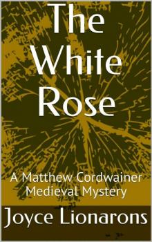 [Matthew Cordwainer 03] - The White Rose Read online