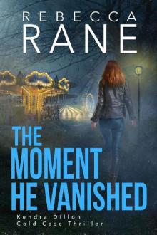 The Moment He Vanished (Kendra Dillon Cold Case Thriller Book 2) Read online