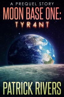 Moon Base One: Tyr4nt: A Prequel Story Read online