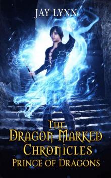 The Dragon Marked Chronicles: Prince of Dragons (Book 2) Read online