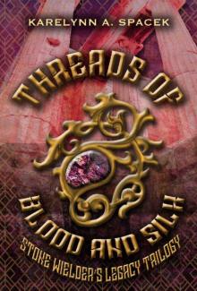 Threads of Blood and Silk: The stone Wielder's Legacy Trilogy Book 2 Read online